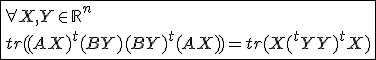 3$\fbox{\forall X,Y\in{\mathbb{R}}^n\\tr((AX)^{t}(BY)(BY)^{t}(AX))=tr(X(^{t}YY)^{t}X)}